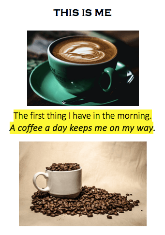 White document. Title: This Is Me  Two images of coffee cups
"The first thing I have in the morning. A coffee a day keeps me on my way."